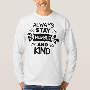 Bleib bescheiden und sei freundlich T-Shirt