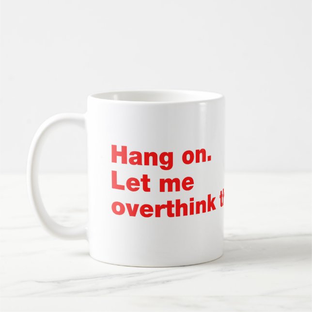 Bleib dran. Lass mir das überdenken Kaffeetasse (Links)