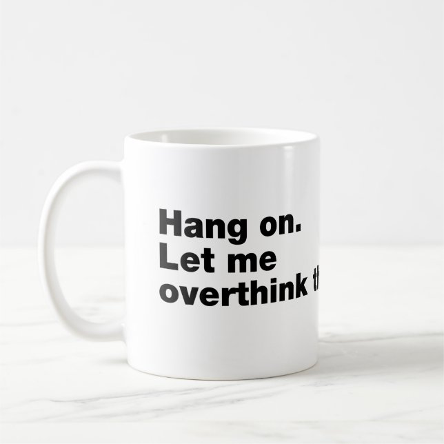 Bleib dran. Lass mir das überdenken Kaffeetasse (Links)
