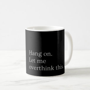 Bleib dran. Lass mir, das zu überdenken. Kaffeetasse