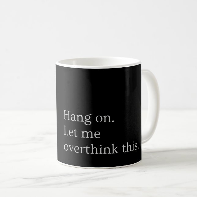 Bleib dran. Lass mir, das zu überdenken. Kaffeetasse (VorderseiteRechts)
