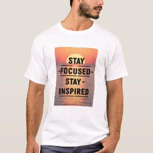 Bleib fokussiert Bleib inspiriert T-Shirt