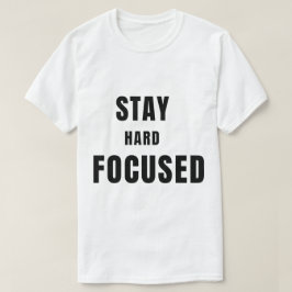 Bleib Hart Bleib Fokussiert T-Shirt