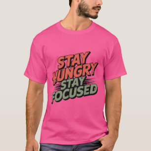 BLEIB HUNGRIG, BLEIB FOKUSSIERT T-Shirt