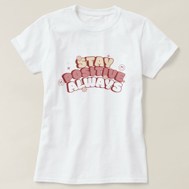 Bleib immer positiv T-Shirt (Design vorne)