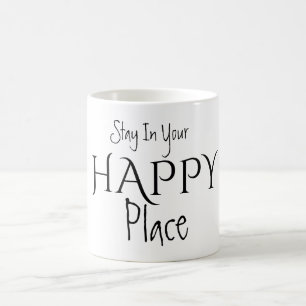 Bleib In Deinem GLÜCKLICHEN Ort Tasse