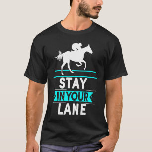 Bleib in deiner Spur Pferderennen Jockey T-Shirt