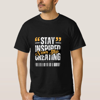 Bleib Inspiriert, Höre Nie Auf Zu Kreieren T-Shirt