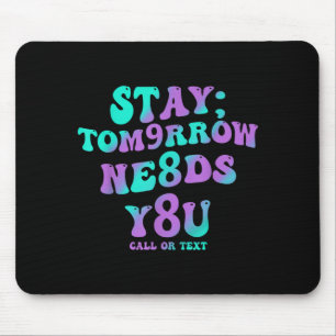 Bleib Morgen Braucht 988 Präventionsbewusstsein Mousepad