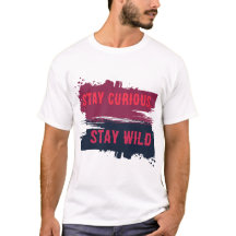 Bleib neugierig, bleib wild Inspirations-Zitat T-S
