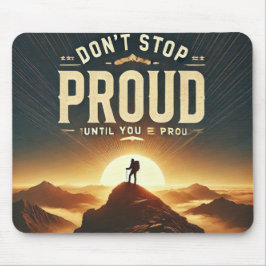 Bleib nicht stehen, bis du stolz bist - Motivieren Mousepad