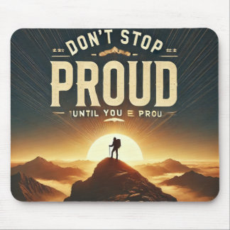 Bleib nicht stehen, bis du stolz bist - Motivieren Mousepad