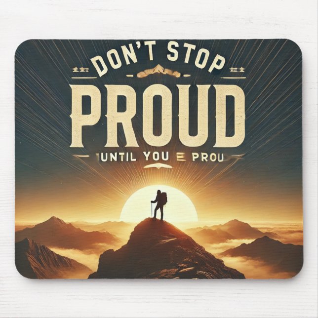 Bleib nicht stehen, bis du stolz bist - Motivieren Mousepad (Vorne)