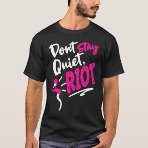 Bleib nicht still Riot Protest Feministische Waffe T-Shirt
