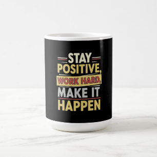 Bleib positiv, arbeite hart, mach es wahr kaffeetasse