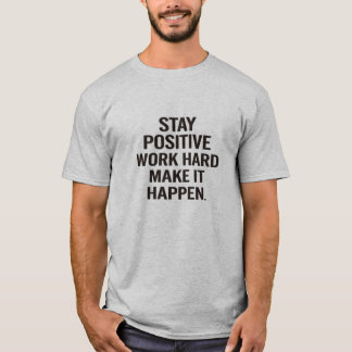 Bleib positiv Arbeite hart Mach es wahr Motivieren T-Shirt