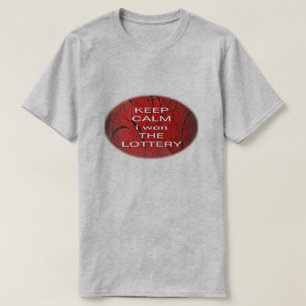 BLEIB RUHIG ICH HABE DIE LOTTERIE GEWONNEN T-Shirt