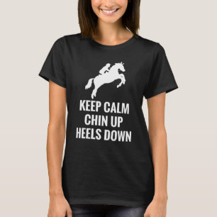 Bleib ruhig Kinn hoch Fersen runter Reiten Rennen T-Shirt