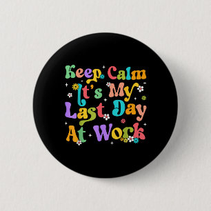 Bleib ruhig letzter Tag auf der Arbeit lustiger Mä Button