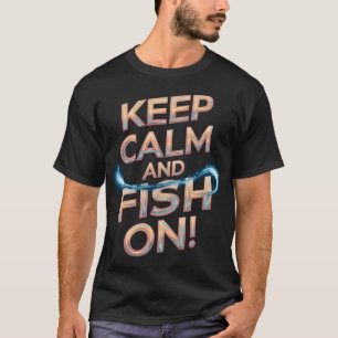 Bleib ruhig und fisch weiter! T-Shirt