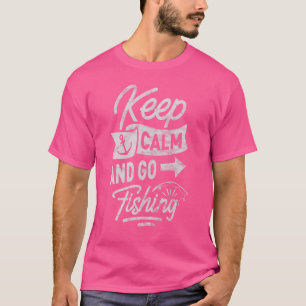 Bleib ruhig und geh angeln Angeln T-Shirt