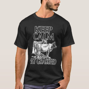 Bleib ruhig und iss grasgefütterte Kuh T-Shirt