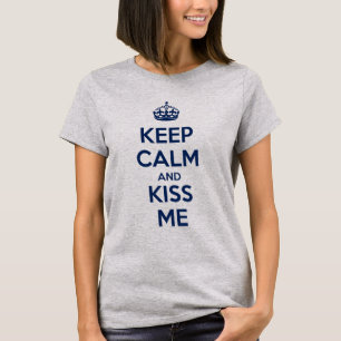 Bleib ruhig und küss mich T-Shirt