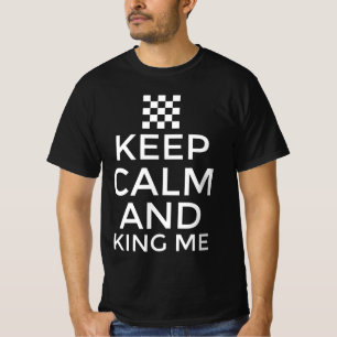 Bleib ruhig und mach mich zum König T-Shirt