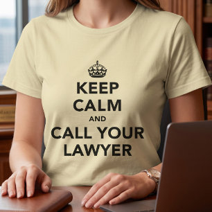 Bleib ruhig und rufe deinen Anwalt an T-Shirt