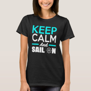 Bleib ruhig und segle weiter, Kapitän Seemann Skip T-Shirt