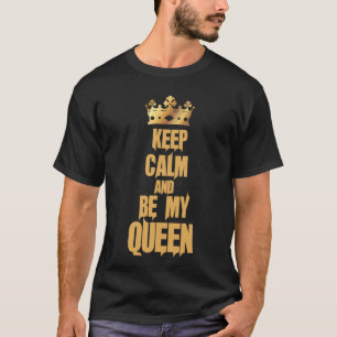 Bleib ruhig und sei meine Königin T-Shirt
