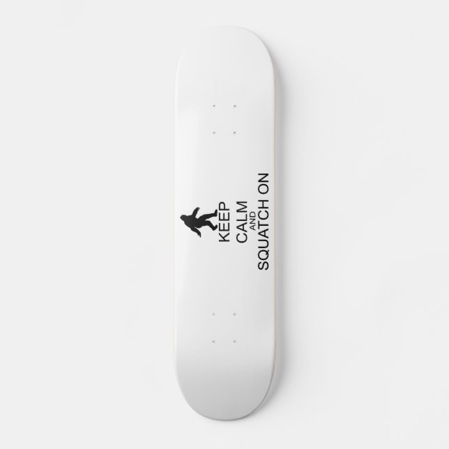 Bleib ruhig und Squatch weiter Skateboard (Vorderseite)