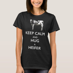 Bleib ruhig und umarme eine Färse für die Kuh T-Shirt