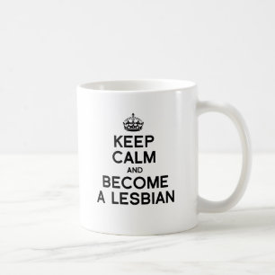 BLEIB RUHIG UND WERDE LESBE -.png Kaffeetasse