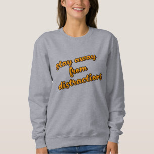 "Bleib von Ablenkungen fern" Konzentriere dich auf Sweatshirt