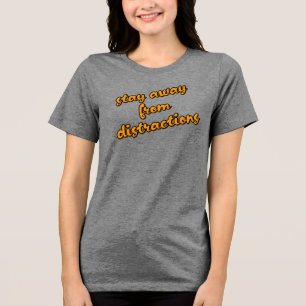 "Bleib von Ablenkungen fern" Konzentriere dich auf Tri-Blend Shirt