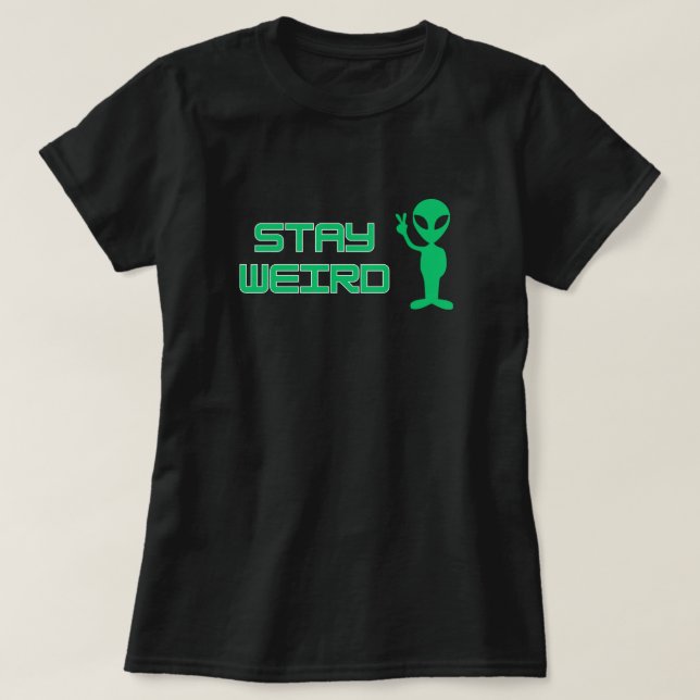 Bleib Weird Alien T-Shirt (Design vorne)