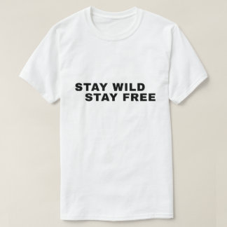 Bleib wild, bleib frei – Zitat über Freiheit T-Shirt