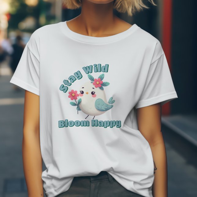 Bleib wild, blühe glücklich T-Shirt (Von Creator hochgeladen)