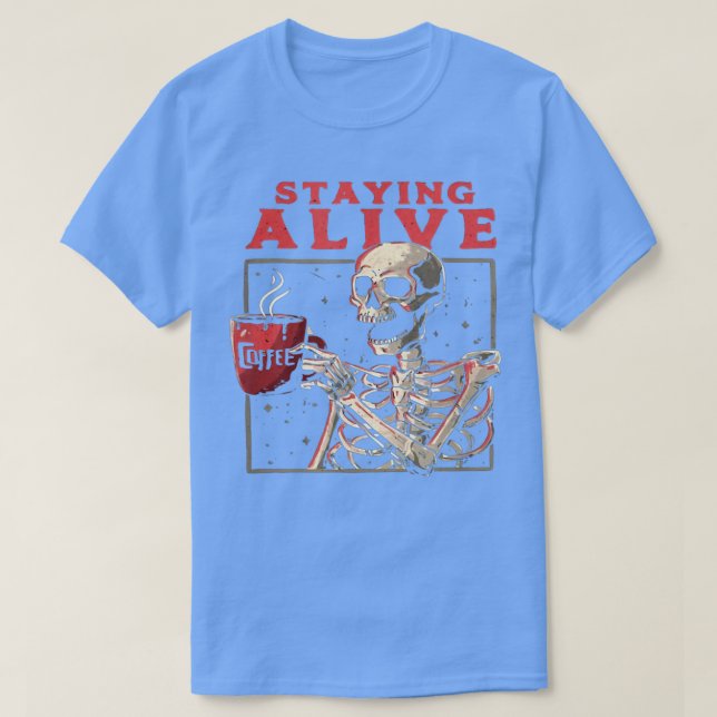 Bleibe Alive Funny Skeleton Drink Kaffee Creepy N T-Shirt (Design vorne)