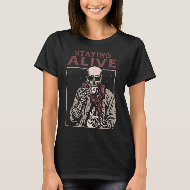 Bleibe Alive Funny Skeleton Drink Kaffee T-Shirt (Vorderseite)