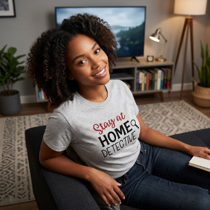Bleibe auf Zuhause Detective True Crime T - Shirt