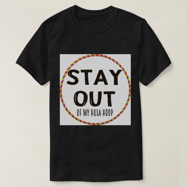 Bleibe aus meiner Hula Hoop Art Print.png T-Shirt (Design vorne)