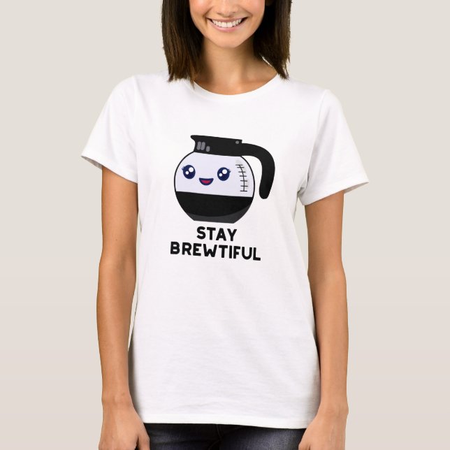 Bleibe Brewtiful Funny Coffee Pot Puff T-Shirt (Vorderseite)