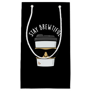 Bleibe Brewtiful Funny Coffee Pub Kleine Geschenktüte