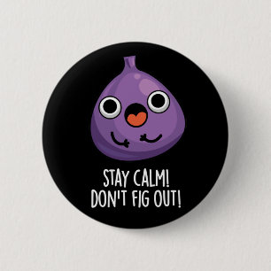 Bleibe Calm Don't Fig out lustige Früchte Pun Dark Button