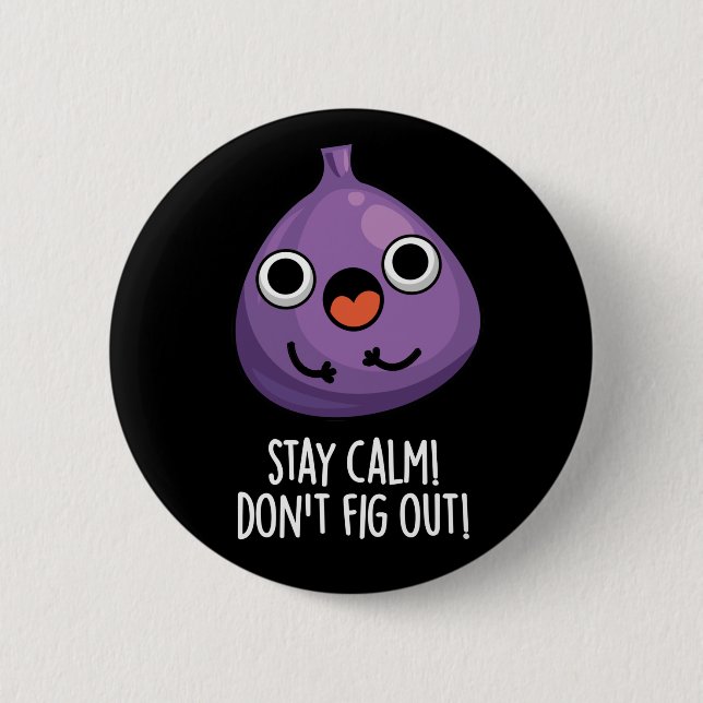 Bleibe Calm Don't Fig out lustige Früchte Pun Dark Button (Vorderseite)