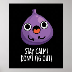 Bleibe Calm Don't Fig out lustige Früchte Pun Dark Poster