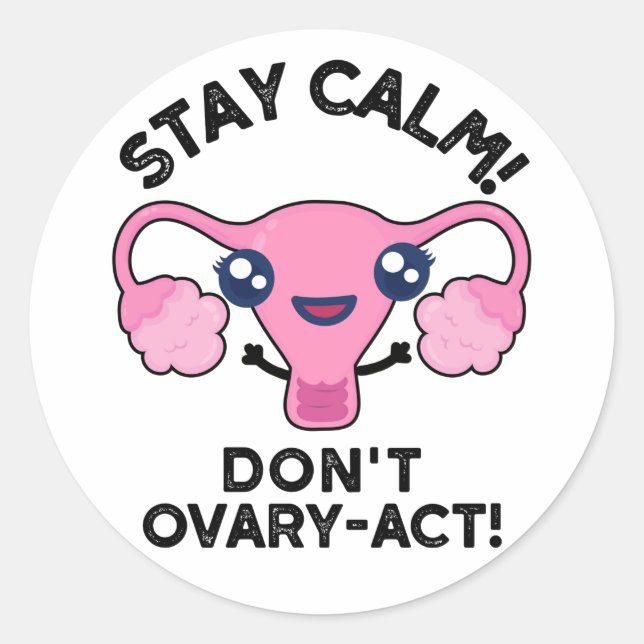 Bleibe Calm Don't Ovary-Act Funny Anatomy Pun Runder Aufkleber (Vorderseite)
