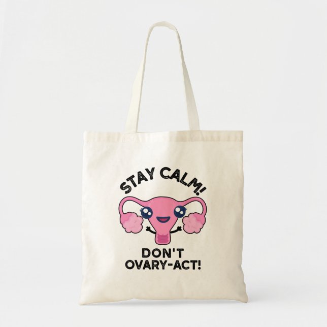 Bleibe Calm Don't Ovary-Act Funny Anatomy Pun Tragetasche (Vorne)
